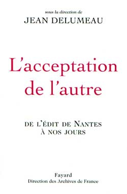 L'Acceptation de l'autre. De l'Edit de Nantes à nos jours