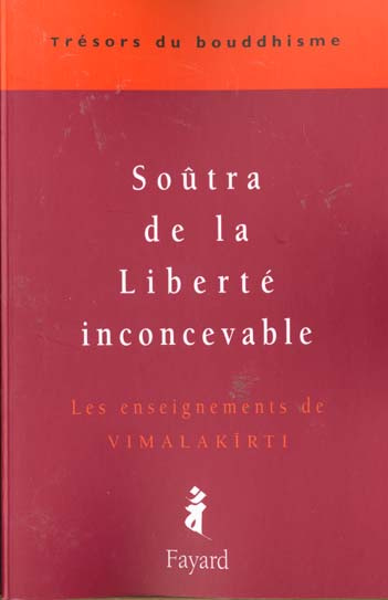 Soûtra de la Liberté inconcevable. Les enseignements de Vimalakîrti