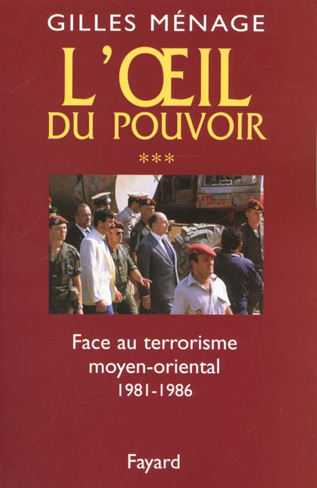 L'oeil du pouvoir. Tome 3, Face au terrorisme moyen-oriental, 1981-1986