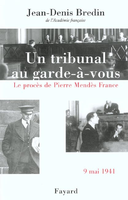 Un tribunal au garde-à-vous. Le procès de Pierre Mendès France, 9 mai 1941