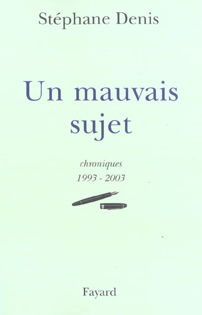 Un mauvais sujet. Chroniques 1993-2003