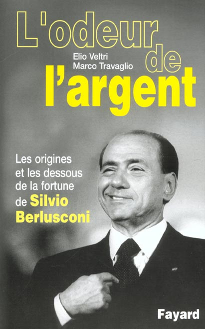 L'odeur de l'argent. Les origines et les dessous de la fortune de Silvio Berlusconi