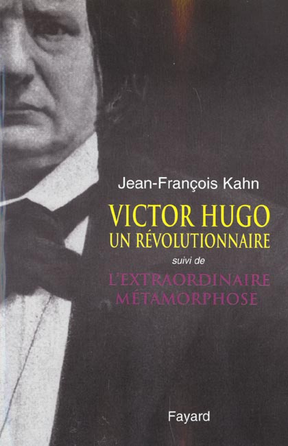 Victor Hugo, un révolutionnaire suivi de L'extraordinaire métamorphose