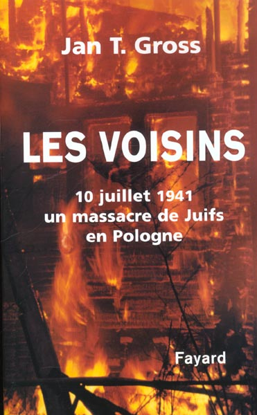 LES VOISINS. 10 JUILLET 1941, UN MASSACRE DE JUIFS EN POLOGNE