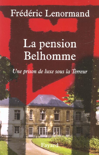 La pension Belhomme. Une prison de luxe sous la Terreur