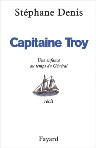 Capitaine Troy. Une enfance au temps du Général