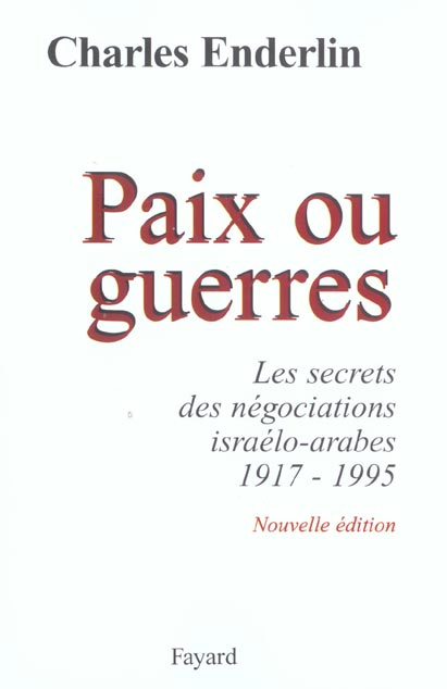 PAIX OU GUERRES - LES SECRETS DES NEGOCIATIONS ISRAELO-ARABES (1917-1995)