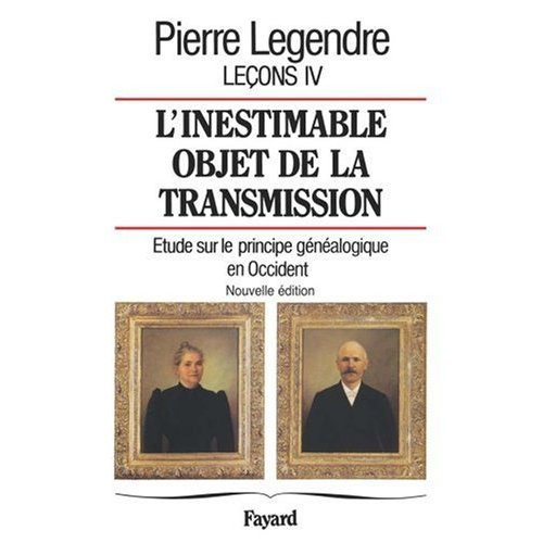 Leçons. Tome 4, L'inestimable objet de la transmission : étude sur le principe généalogique en Occid