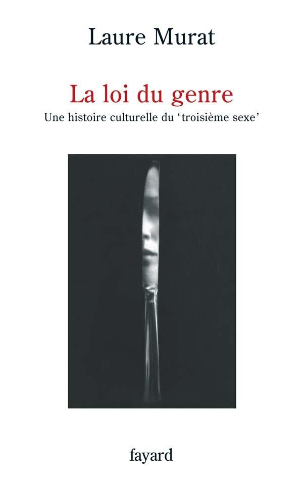 La loi du genre. Une histoire culturelle du "troisième sexe"