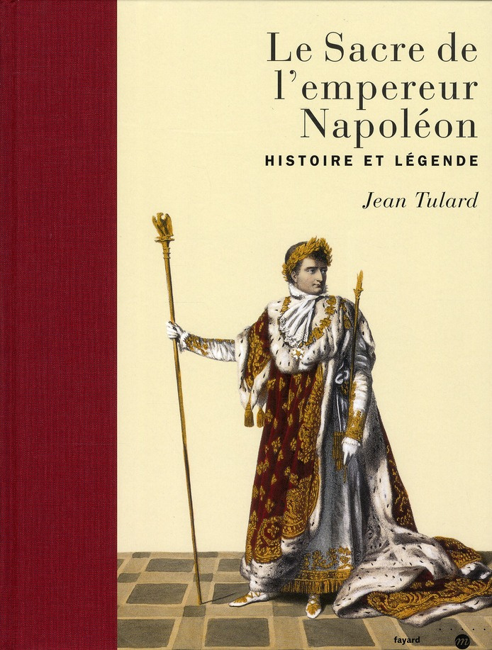 Le Sacre de l'empereur Napoléon. Histoire et légende