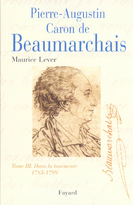 Pierre-Augustin Caron de Beaumarchais. Tome 3, Dans la tourmente (1785-1799)