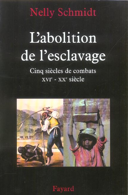 L'abolition de l'esclavage. Cinq siècles de combats (XVIe-XXe siècle)