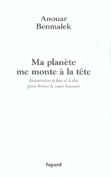 Ma planète me monte à la tête. Historiettes à hue et à dia pour briser le coeur humain