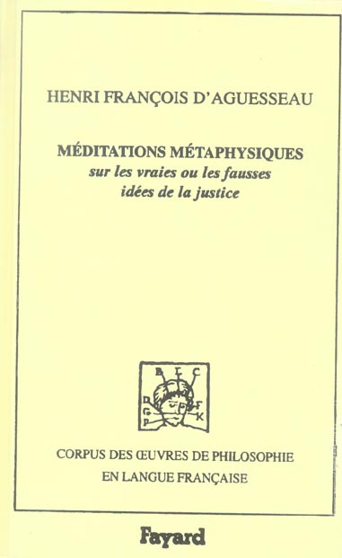 Méditations métaphysiques . Sur les vraies ou les fausses idées de la justice