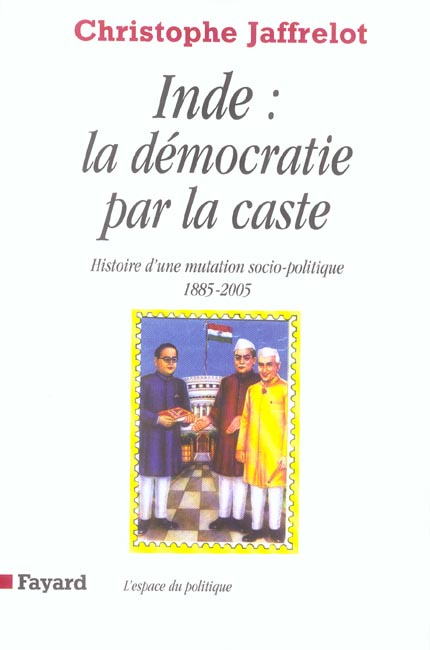 Inde : la démocratie par la caste. Histoire d'une mutation socio-politique (1885-2005)