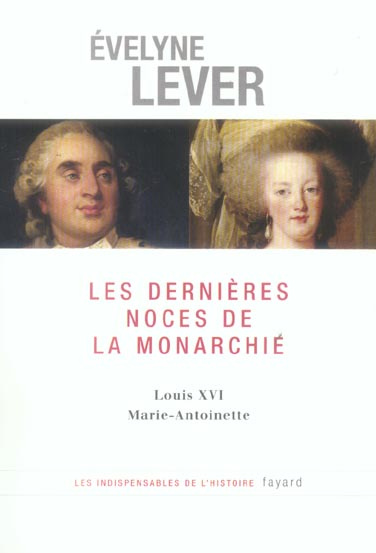 Les dernières noces de la Monarchie. Louis XVI, Marie-Antoinette