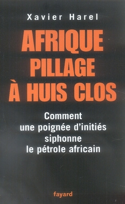 Afrique, pillage à huis clos. Comment une poignée d'initiés siphonne le pétrole africain