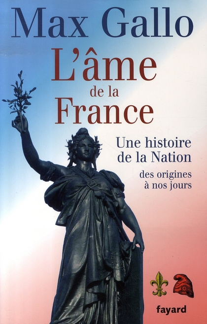 L'AME DE LA FRANCE - UNE HISTOIRE DE LA NATION DES ORIGINES A NOS JOURS
