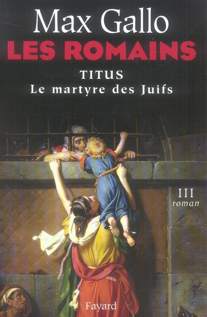Les Romains Tome 3 : Titus. Le Martyre des Juifs