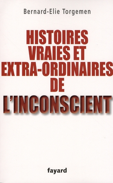 Histoires vraies et extra-ordinaires de l'inconscient