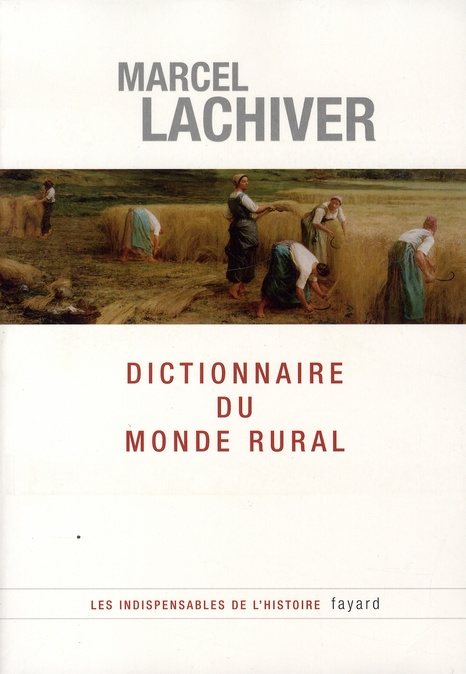 Dictionnaire du monde rural. Les mots du passé, 2e édition revue et augmentée