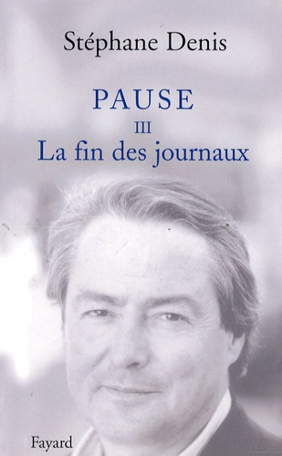Pause. Tome 3, La fin des journaux