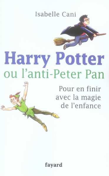 Harry Potter ou l'anti-Peter Pan. Pour en finir avec la magie de l'enfance