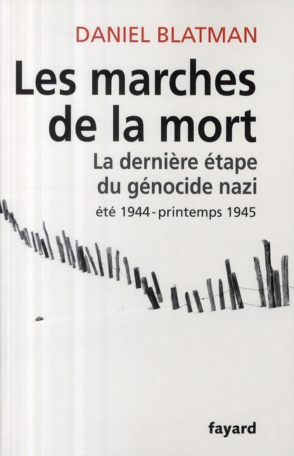 Les Marches de la mort. La dernière étape du génocide nazi, été 1944 - printemps 1945