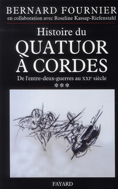 Histoire du quatuor à cordes. Tome 3, De l'entre-deux-guerre au XXIe siècle