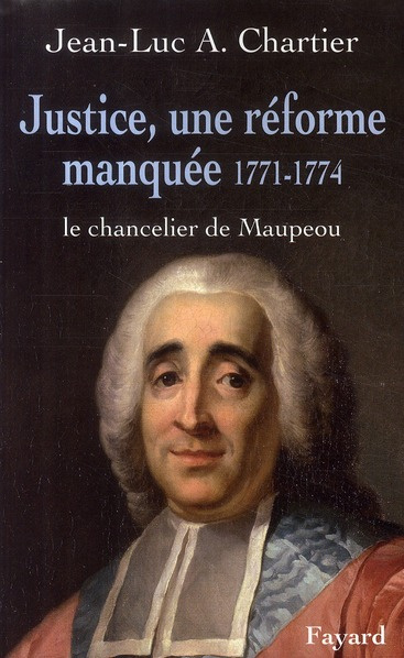 Justice, une réforme manquée 1771-1774. Le chancelier de Maupeou