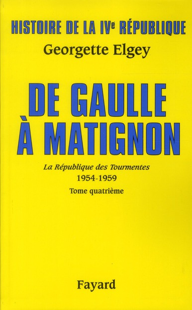 Histoire de la IVe République. Tome 6, La Républiqe des Tourmentes (1954-1959) Tome 4, De Gaulle à M