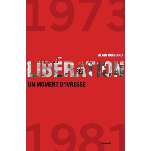 Libération. 1973-1981, un moment d'ivresse