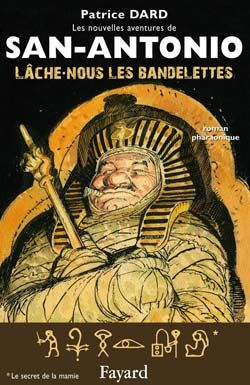 Les nouvelles aventures de San-Antonio : Lâche-nous les bandelettes. Roman pharaonique