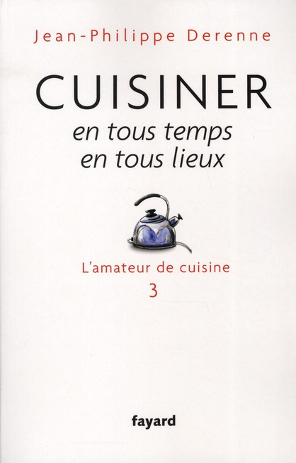 Cuisiner en tous temps, en tous lieux. L'amateur de cuisine 3