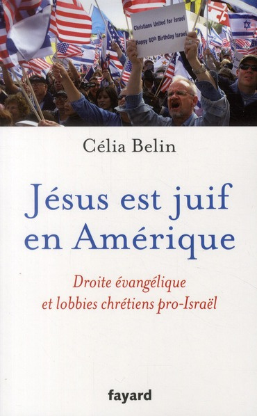 Jésus est juif en Amérique. Droit évangélique et lobbies chrétiens pro-Israël