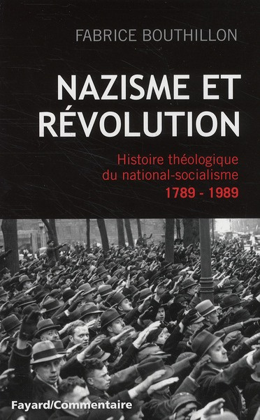 Nazisme et révolution. Histoire théologique du national-socialisme, 1789-1989