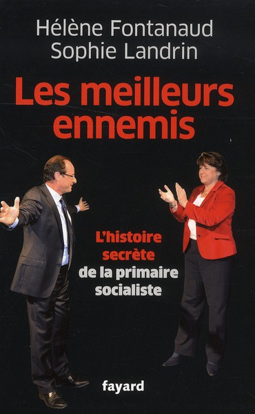 Les meilleurs ennemis. L'histoire secrète de la primaire socialiste