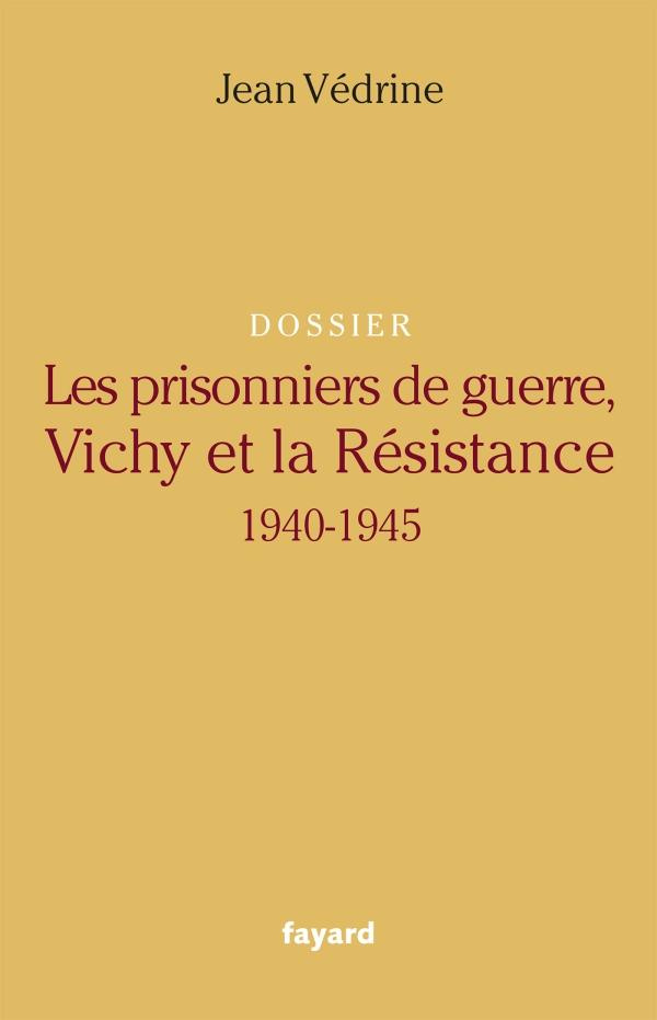 Les prisonniers de guerre, Vichy et la résistance 1940 1945