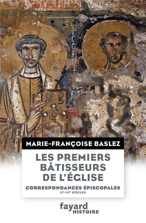 Les premiers bâtisseurs de l'Eglise. Correspondances épiscopales (IIe-IIIe siècles)