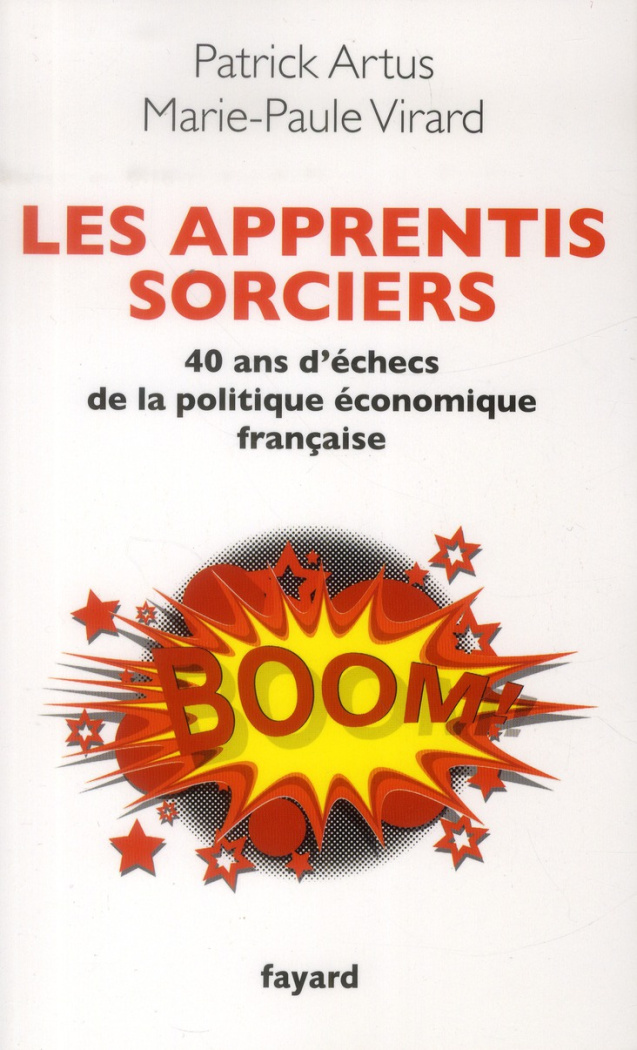 Les apprentis sorciers. 40 ans d'échecs de la politique économique française