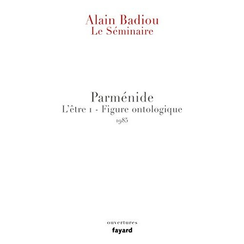 Parménide L'être 1 - Figure ontologique. Le séminaire 1985-1986