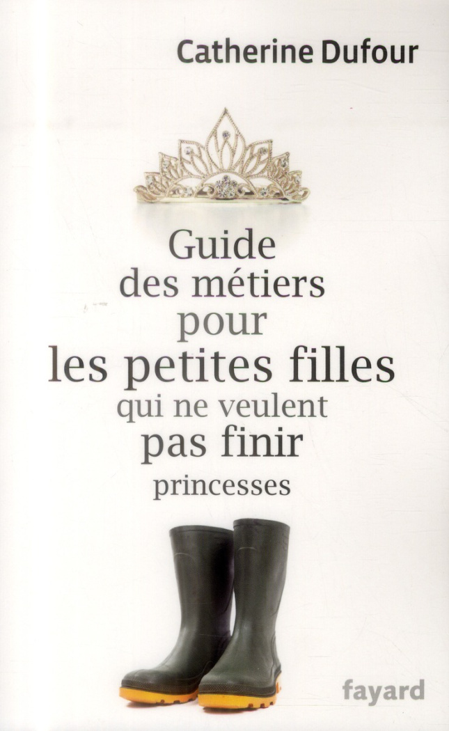 Guide des métiers pour les petites filles qui ne veulent pas finir princesses
