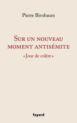 Sur un nouveau moment antisémite / Jour de colère