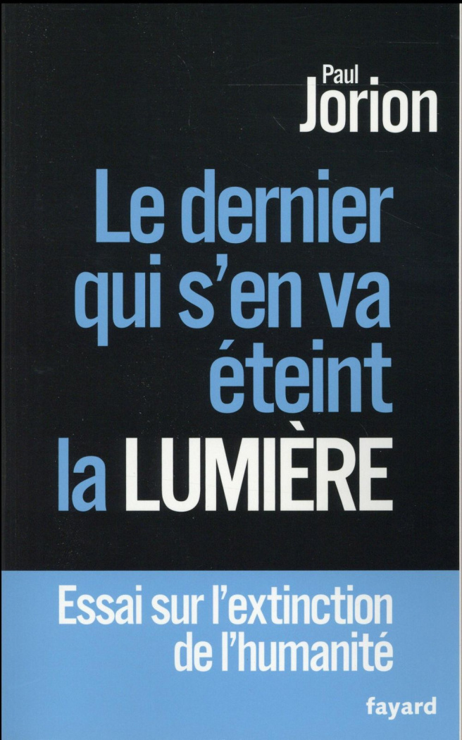 Le dernier qui s'en va éteint la lumière. Essai sur l'extinction de l'humanité