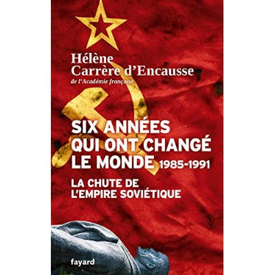 Six années qui ont changé le monde. 1985-1991, la chute de l'Empire soviétique