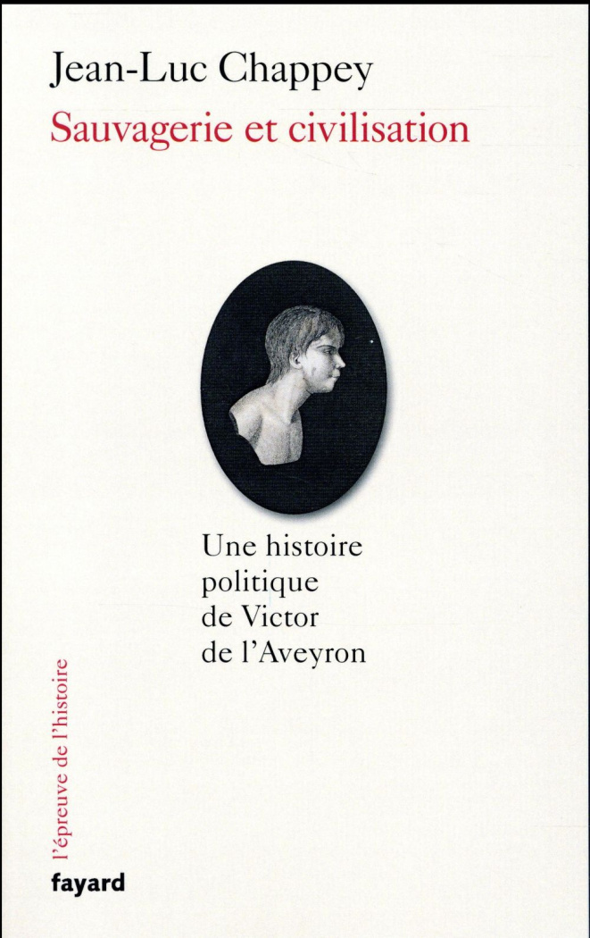 Sauvagerie et civilisation. Une histoire politique de Victor de l'Aveyron