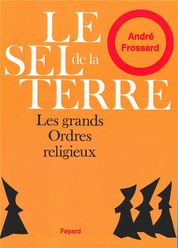 Le sel de la Terre. Les grands ordres religieux