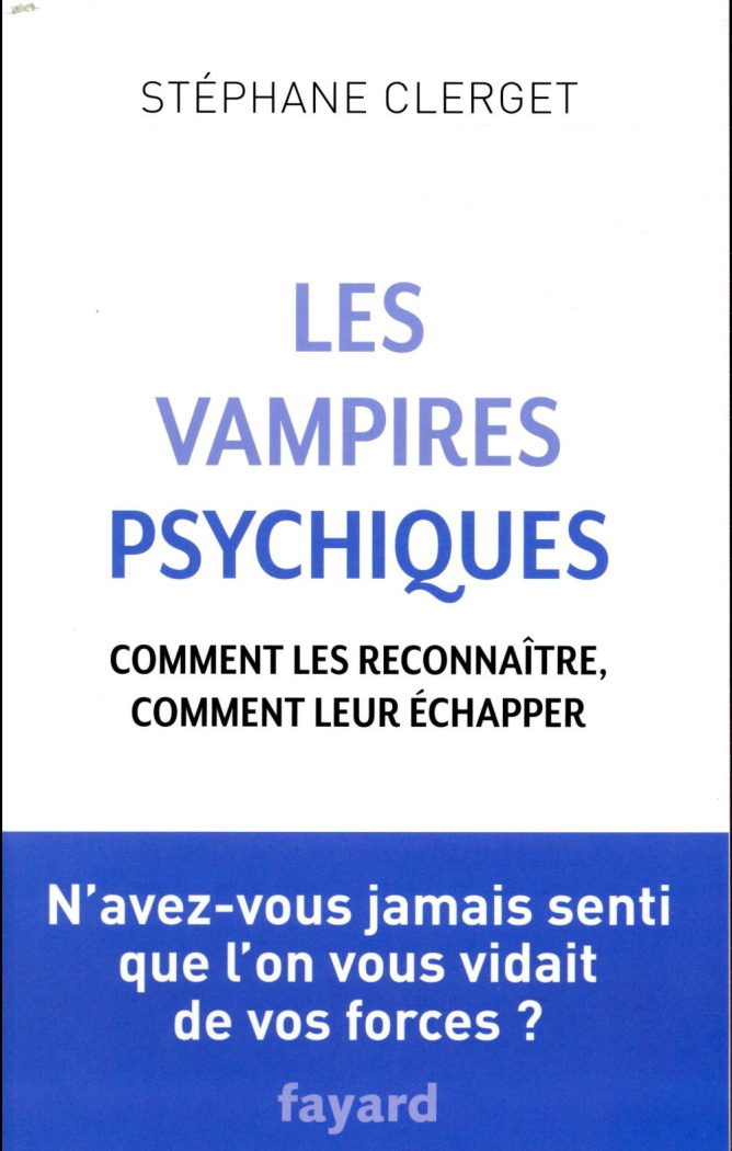 Les vampires psychiques. Comment les reconnaître, comment leur échapper