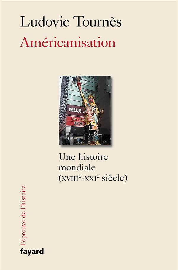 Américanisation. Une histoire mondiale (XVIIIe-XXIe siècles)