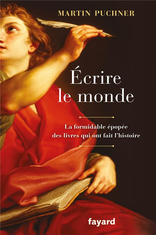 Ecrire le monde. La formidable épopée des livres qui ont fait l'histoire